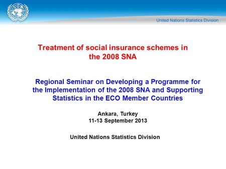 Treatment of social insurance schemes in the 2008 SNA Regional Seminar on Developing a Programme for the Implementation of the 2008 SNA and Supporting.