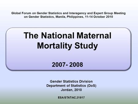 Global Forum on Gender Statistics and Interagency and Expert Group Meeting on Gender Statistics, Manila, Philippines, 11-14 October 2010 Gender Statistics.
