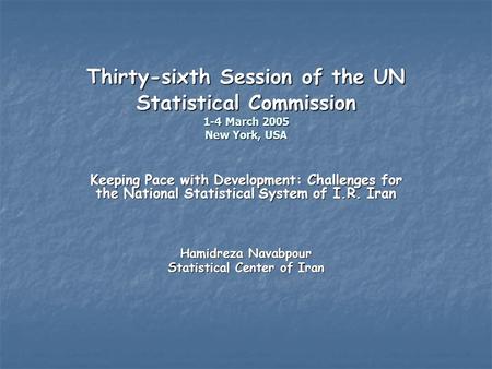 Thirty-sixth Session of the UN Statistical Commission 1-4 March 2005 New York, USA Keeping Pace with Development: Challenges for the National Statistical.