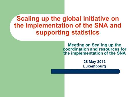 Scaling up the global initiative on the implementation of the SNA and supporting statistics Meeting on Scaling up the coordination and resources for the.
