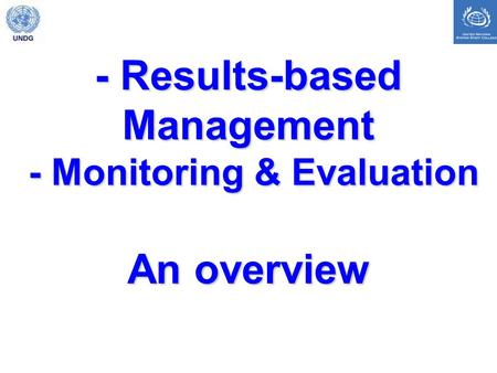 - Results-based Management - Monitoring & Evaluation An overview.