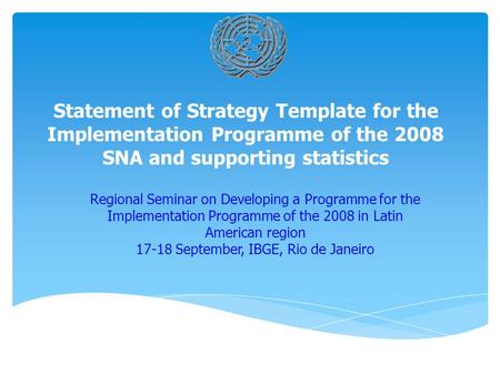 Statement of Strategy Template for the Implementation Programme of the 2008 SNA and supporting statistics Regional Seminar on Developing a Programme for.