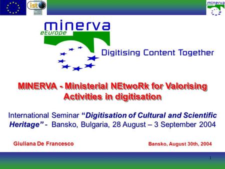 1 MINERVA - Ministerial NEtwoRk for Valorising Activities in digitisation International Seminar Digitisation of Cultural and Scientific Heritage - Bansko,