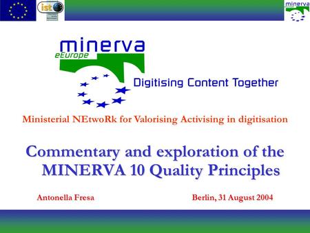 Commentary and exploration of the MINERVA 10 Quality Principles Antonella FresaBerlin, 31 August 2004 Ministerial NEtwoRk for Valorising Activising in.