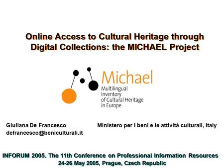 Online Access to Cultural Heritage through Digital Collections: the MICHAEL Project Giuliana De Francesco Ministero per i beni e le attività culturali,
