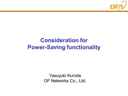 Yasuyuki Kuroda OF Networks Co., Ltd. Consideration for Power-Saving functionality.