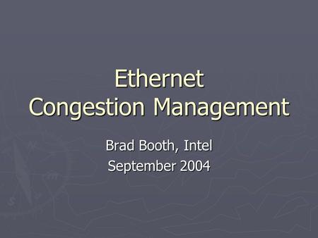 Ethernet Congestion Management Brad Booth, Intel September 2004.
