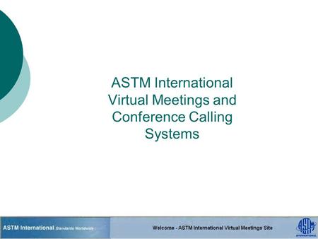 ASTM International Virtual Meetings and Conference Calling Systems.