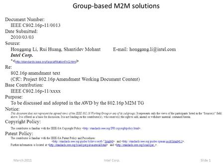 Group-based M2M solutions Document Number: IEEE C802.16p-11/0013 Date Submitted: 2010/03/03 Source: Honggang Li, Rui Huang, Shantidev Mohant
