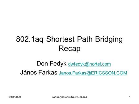 1/13/2009January Interim New Orleans1 802.1aq Shortest Path Bridging Recap Don Fedyk  János Farkas