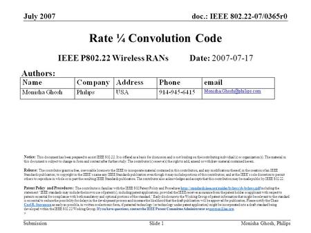 Doc.: IEEE 802.22-07/0365r0 Submission July 2007 Monisha Ghosh, PhilipsSlide 1 Rate ¼ Convolution Code IEEE P802.22 Wireless RANs Date: 2007-07-17 Authors:
