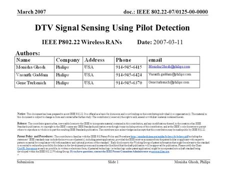 Doc.: IEEE 802.22-07/0125-00-0000 Submission March 2007 Monisha Ghosh, PhilipsSlide 1 DTV Signal Sensing Using Pilot Detection IEEE P802.22 Wireless RANs.