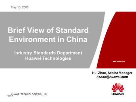 HUAWEI TECHNOLOGIES CO., LTD. May 15, 2006 HUAWEI TECHNOLOGIES Co., Ltd. www.huawei.com Page 1 Brief View of Standard Environment in China Industry Standards.