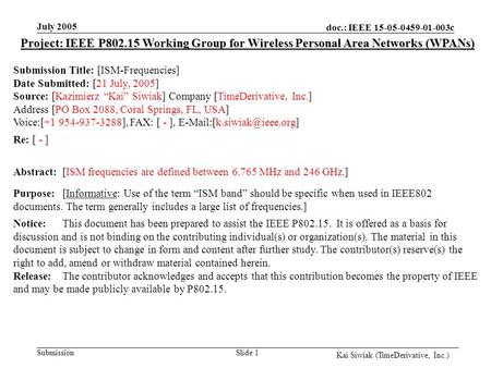 Doc.: IEEE 15-05-0459-01-003c Submission Kai Siwiak (TimeDerivative, Inc.) July 2005 Slide 1 Project: IEEE P802.15 Working Group for Wireless Personal.