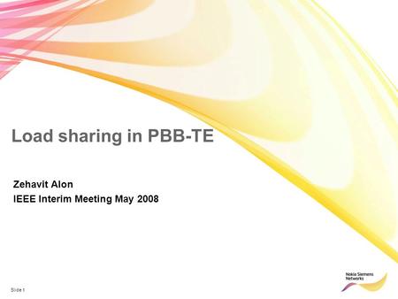Slide 1 Load sharing in PBB-TE Zehavit Alon IEEE Interim Meeting May 2008.