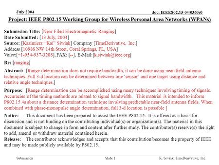 Doc: IEEE802.15-04/0360r0 Submission July 2004 K. Siwiak, TimeDerivative, Inc.Slide 1 Project: IEEE P802.15 Working Group for Wireless Personal Area Networks.