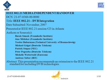 DAIDALOS 21-07-0360-00-00001/18 IEEE 802.21 MEDIA INDEPENDENT HANDOVER DCN: 21-07-0360-00-0000 Title: IEEE 802.21 – DVB Integration Date Submitted: November,