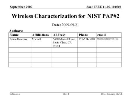 Doc.: IEEE 11-09-1015r0 Submission September 2009 Bruce Kraemer, MarvellSlide 1 Wireless Characterization for NIST PAP#2 Date: 2009-09-21 Authors: