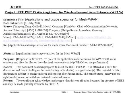 Doc.: IEEE 802.15-04/312r0 Submission July 2004 Yunpeng Zang, ComNets, Aachen University (RWTH)Slide 1 Project: IEEE P802.15 Working Group for Wireless.