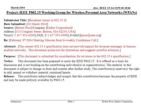 Doc.: IEEE 15-04-0159-00-004b Submission March 2004 Robert Poor, Ember CorporationSlide 1 Project: IEEE P802.15 Working Group for Wireless Personal Area.