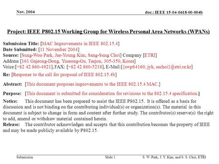 Doc.: IEEE 15-04-0618-00-004b Submission Nov. 2004 S. W. Park, J. Y. Kim, and S. S. Choi, ETRISlide 1 Project: IEEE P802.15 Working Group for Wireless.