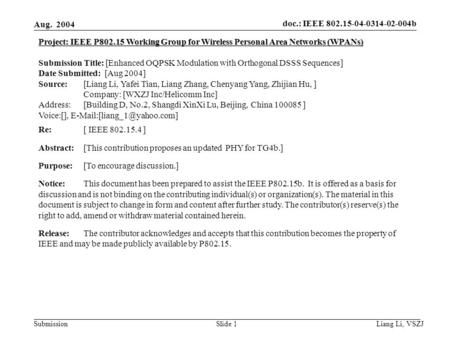 Doc.: IEEE 802.15-04-0314-02-004b Submission Aug. 2004 Liang Li, VSZJ Slide 1 Project: IEEE P802.15 Working Group for Wireless Personal Area Networks (WPANs)