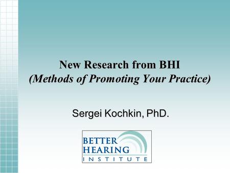New Research from BHI (Methods of Promoting Your Practice) Sergei Kochkin, PhD.