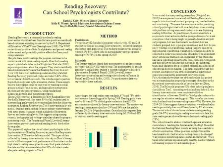 Reading Recovery: Can School Psychologists Contribute? Ruth M. Kelly, Western Illinois University Kelly R. Waner, Special Education Association of Adams.