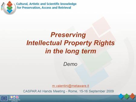 Preserving Intellectual Property Rights in the long term CASPAR All Hands Meeting - Rome, 15-16 September 2009 Demo