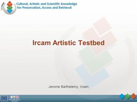 1 Ircam Artistic Testbed Jerome Barthelemy, Ircam.