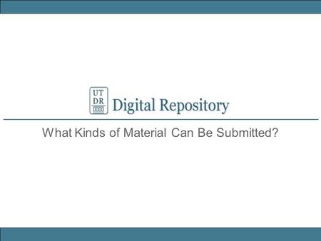 What Kinds of Material Can Be Submitted?. UT Scholars can submit most forms of digital materialstext, images, video, or audio files – to the UT Digital.