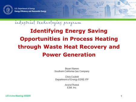 UC-Irvine Meeting 030205 1 Identifying Energy Saving Opportunities in Process Heating through Waste Heat Recovery and Power Generation Bryan Warren Southern.
