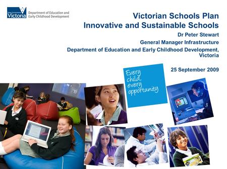 Victorian Schools Plan Innovative and Sustainable Schools Dr Peter Stewart General Manager Infrastructure Department of Education and Early Childhood Development,