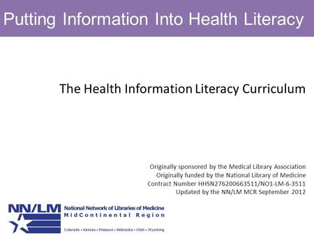 Putting Information Into Health Literacy The Health Information Literacy Curriculum Originally sponsored by the Medical Library Association Originally.