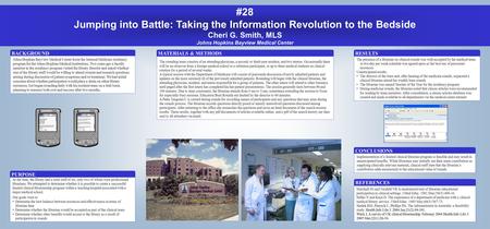 #28 Jumping into Battle: Taking the Information Revolution to the Bedside Cheri G. Smith, MLS Johns Hopkins Bayview Medical Center RESULTS The presence.