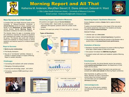 Morning Report and All That Katherine M. Anderson; MaryEllen Sievert; E. Diane Johnson; Deborah H. Ward J. Otto Lottes Health Sciences Library – University.