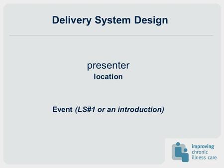 Delivery System Design presenter location Event (LS#1 or an introduction)