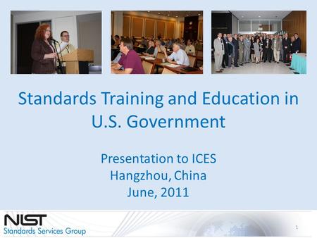 Standards Training and Education in U.S. Government Presentation to ICES Hangzhou, China June, 2011 1.