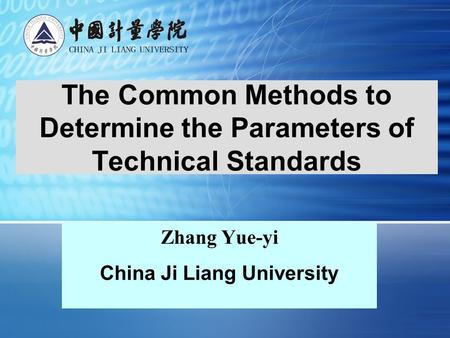 The Common Methods to Determine the Parameters of Technical Standards Zhang Yue-yi China Ji Liang University.