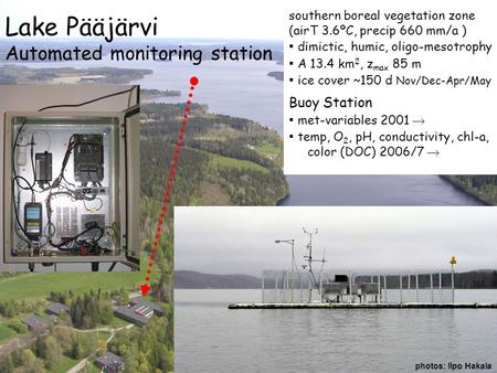 Lake Paajarvi (southern Finland, Europe 60º04 N, 25º08 E) Lake Pääjärvi Automated monitoring station southern boreal vegetation zone (airT 3.6ºC, precip.