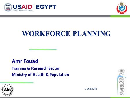 WORKFORCE PLANNING June 2011 Amr Fouad Training & Research Sector Ministry of Health & Population.
