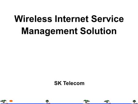 Platform ENG Team SK Telecom - 1 - Wireless Internet Service Management Solution SK Telecom.