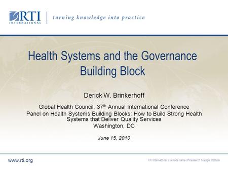RTI International is a trade name of Research Triangle Institute www.rti.org Health Systems and the Governance Building Block Derick W. Brinkerhoff Global.