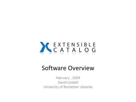 Software Overview February, 2009 David Lindahl University of Rochester Libraries.