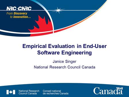 Empirical Evaluation in End-User Software Engineering Janice Singer National Research Council Canada.
