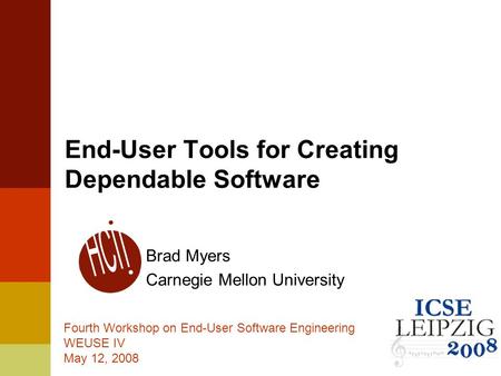 1 End-User Tools for Creating Dependable Software Brad Myers Carnegie Mellon University Fourth Workshop on End-User Software Engineering WEUSE IV May 12,