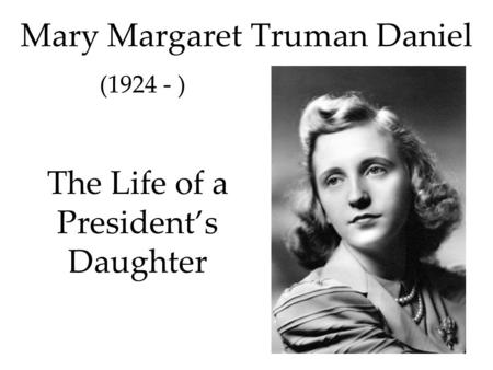 Mary Margaret Truman Daniel The Life of a Presidents Daughter (1924 - )
