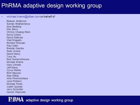 1 adaptive design working group PhRMA adaptive design working group on behalf of Keaven Anderson Suman Bhattacharya Alun Bedding.