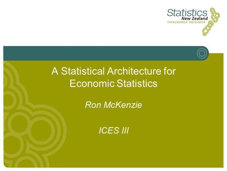 A Statistical Architecture for Economic Statistics Ron McKenzie ICES III.