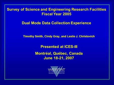Survey of Science and Engineering Research Facilities Fiscal Year 2005 Dual Mode Data Collection Experience Timothy Smith, Cindy Gray, and Leslie J. Christovich.